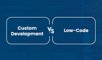 Low-Code or Custom Development? The CIO’s Guide to Smart Decisions